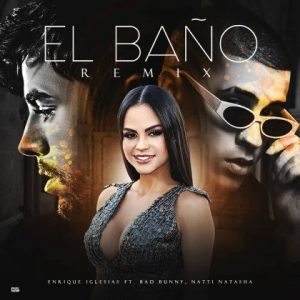 Enrique Iglesias Ft. Bad Bunny Y Natti Natasha – El Baño (Remix)